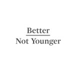 Better Not Younger